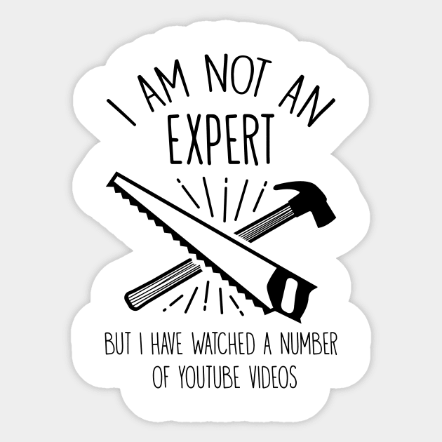 I'm Not An Expert But I Have Watched Many Videos Sticker by jrsv22